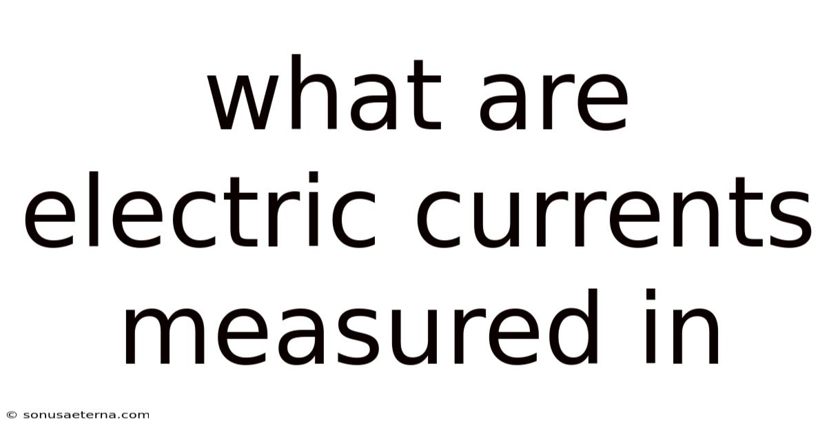What Are Electric Currents Measured In