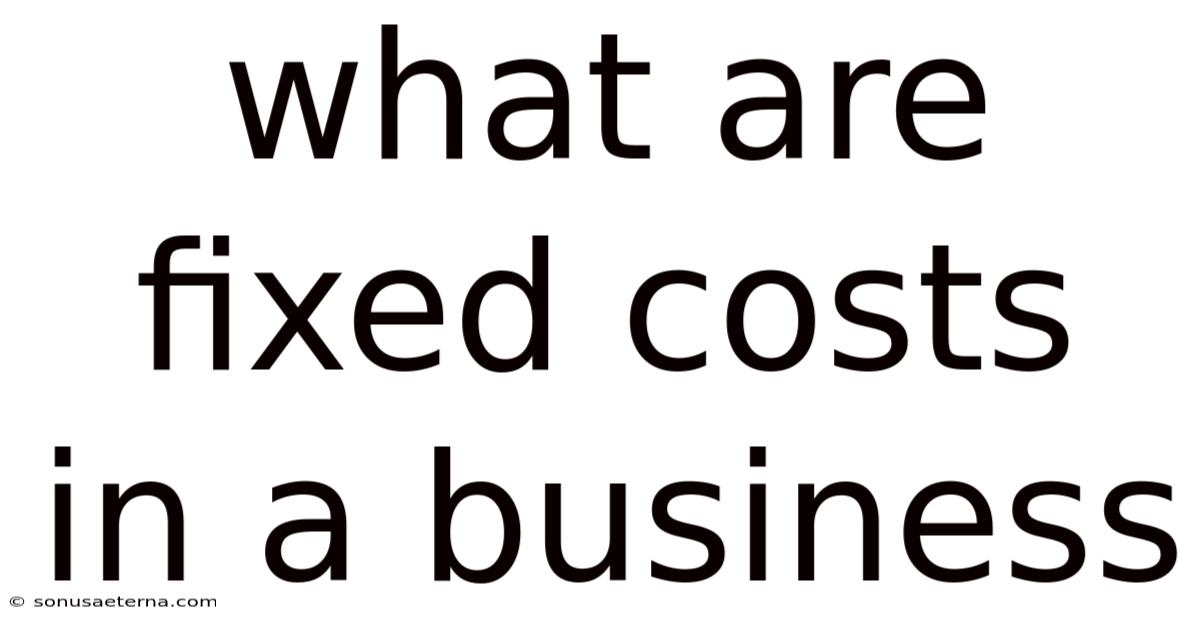 What Are Fixed Costs In A Business
