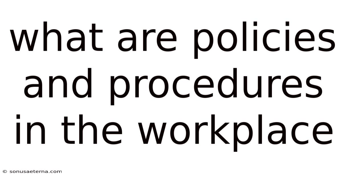 What Are Policies And Procedures In The Workplace