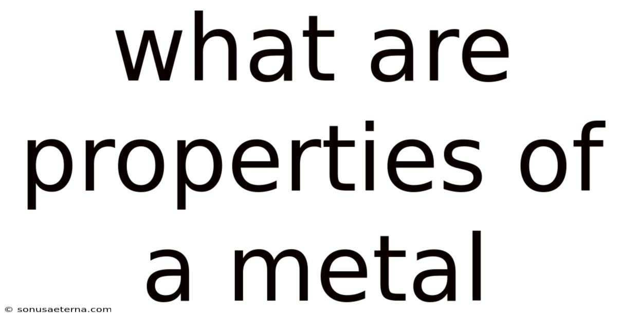 What Are Properties Of A Metal