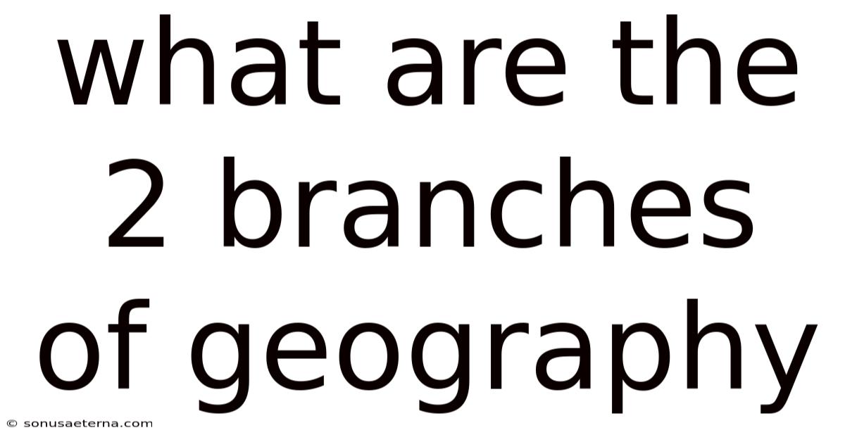 What Are The 2 Branches Of Geography