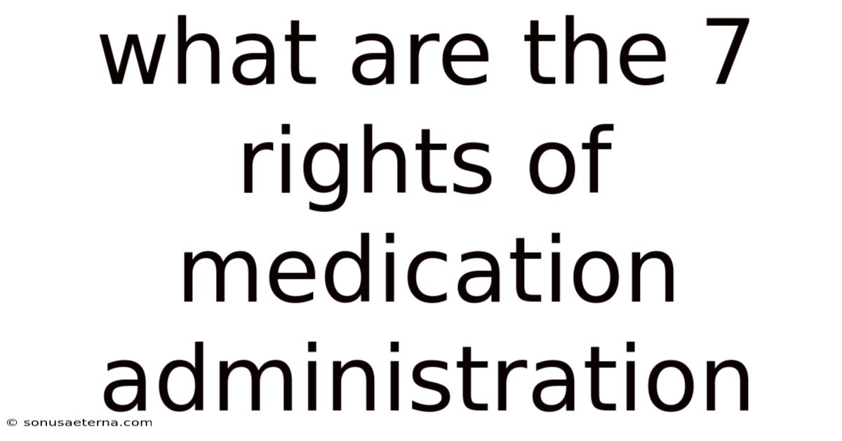 What Are The 7 Rights Of Medication Administration