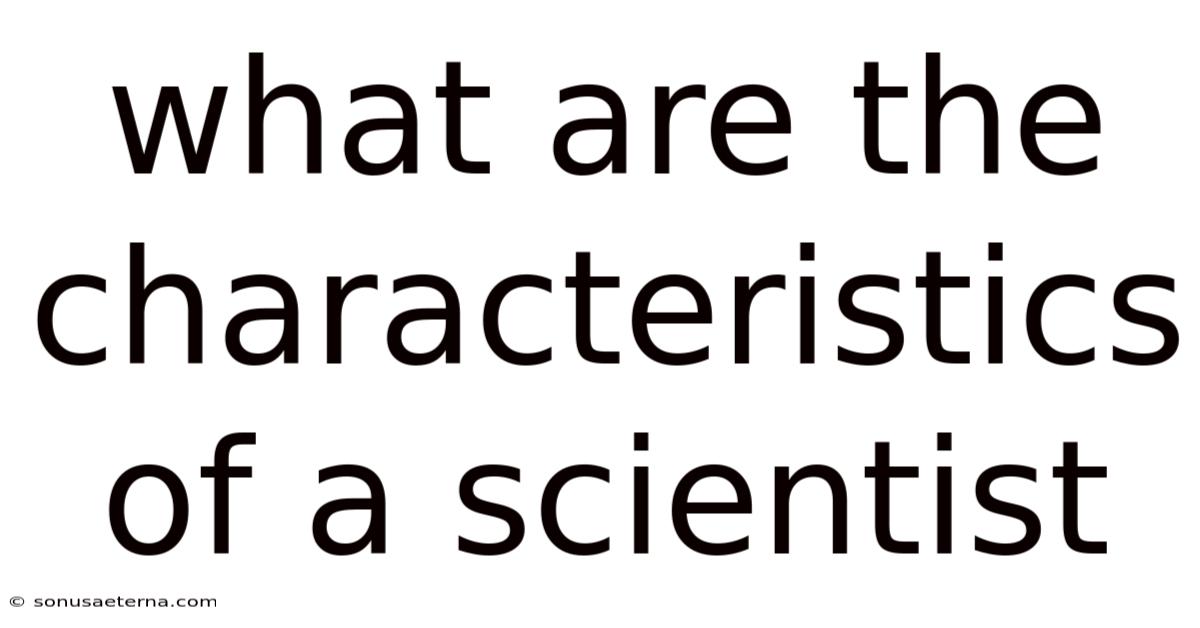 What Are The Characteristics Of A Scientist