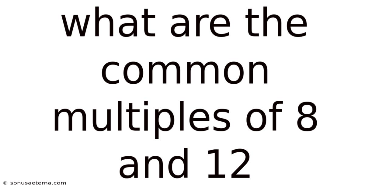 What Are The Common Multiples Of 8 And 12