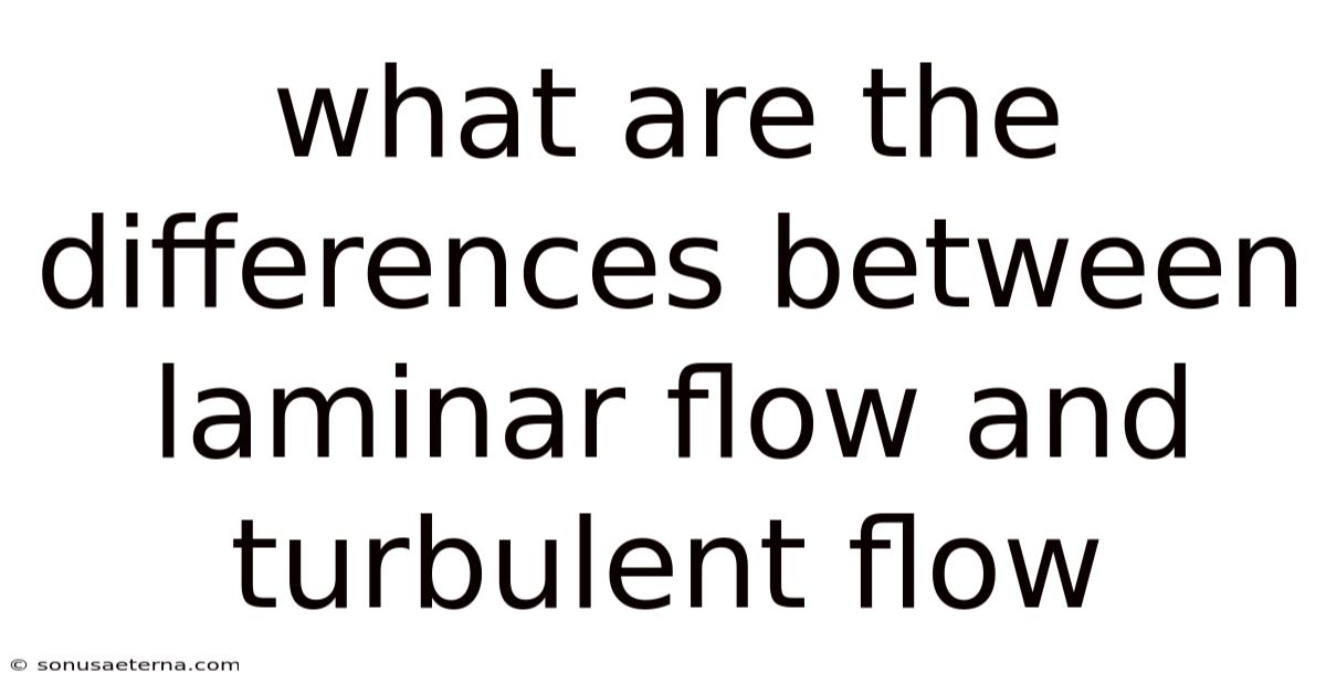 What Are The Differences Between Laminar Flow And Turbulent Flow