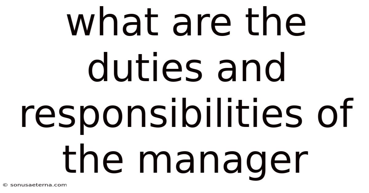 What Are The Duties And Responsibilities Of The Manager