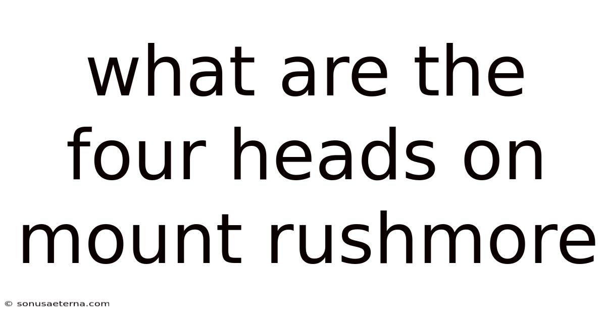 What Are The Four Heads On Mount Rushmore