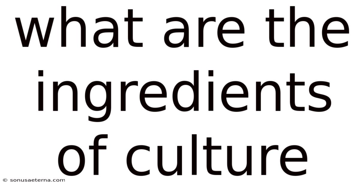 What Are The Ingredients Of Culture