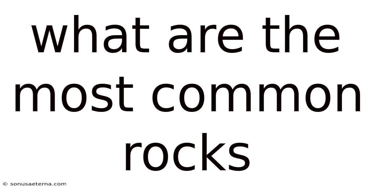 What Are The Most Common Rocks