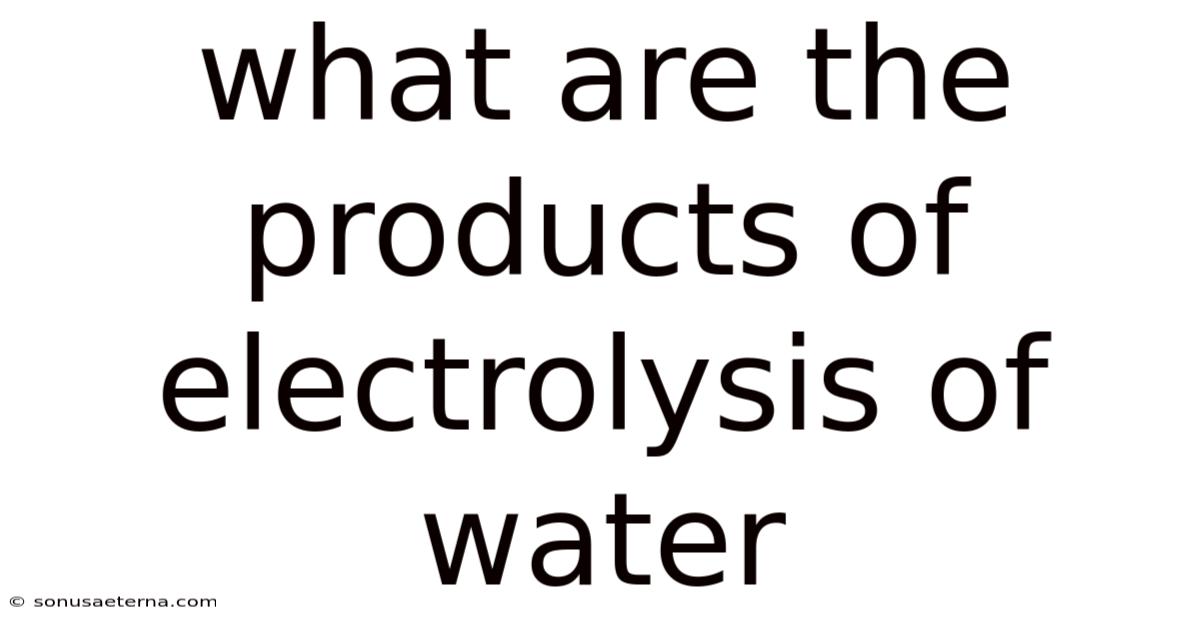 What Are The Products Of Electrolysis Of Water