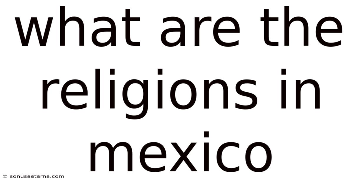 What Are The Religions In Mexico