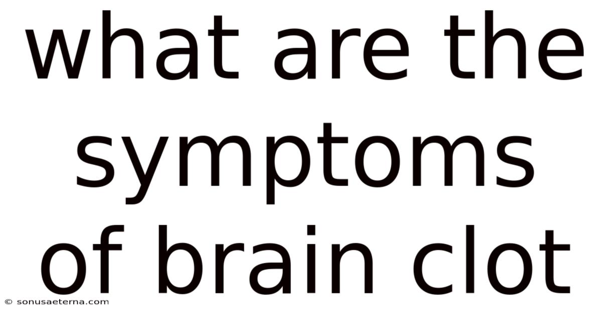 What Are The Symptoms Of Brain Clot
