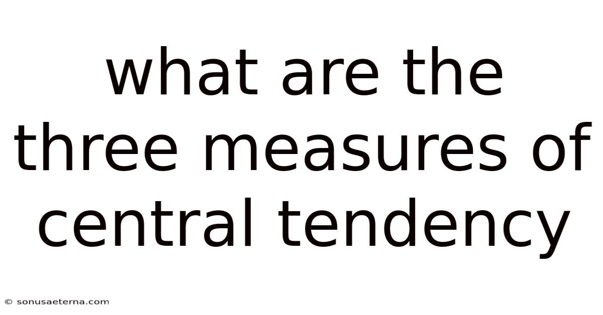 What Are The Three Measures Of Central Tendency