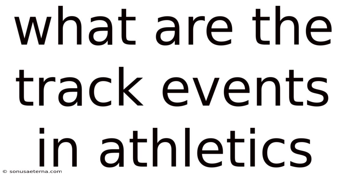 What Are The Track Events In Athletics