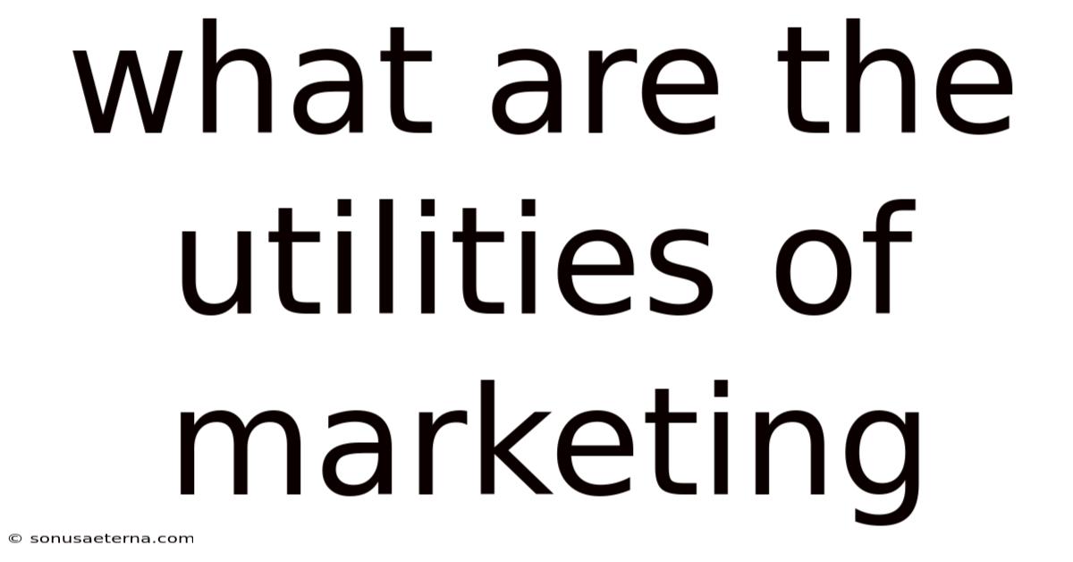 What Are The Utilities Of Marketing