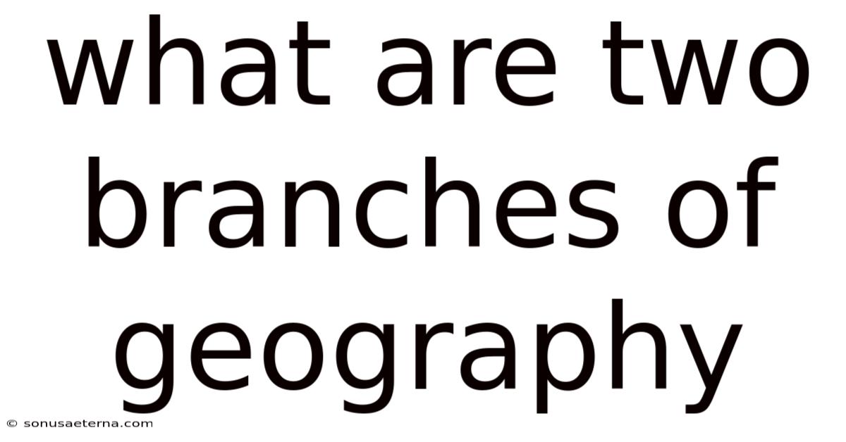 What Are Two Branches Of Geography