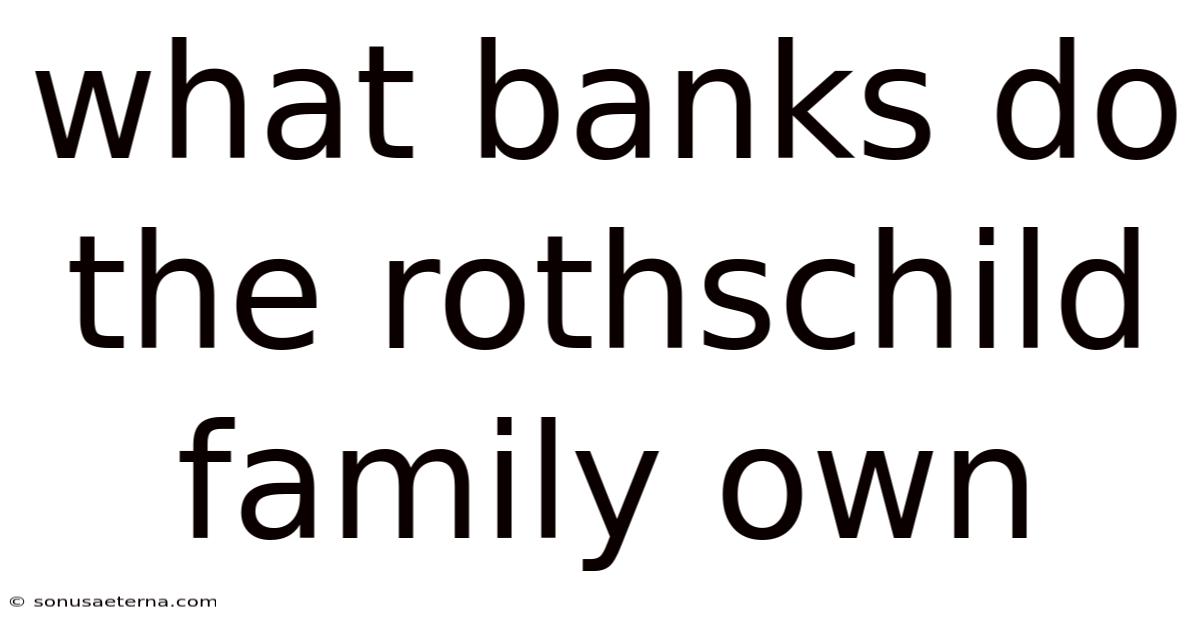 What Banks Do The Rothschild Family Own