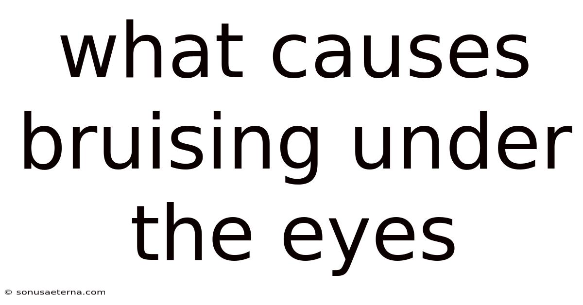 What Causes Bruising Under The Eyes