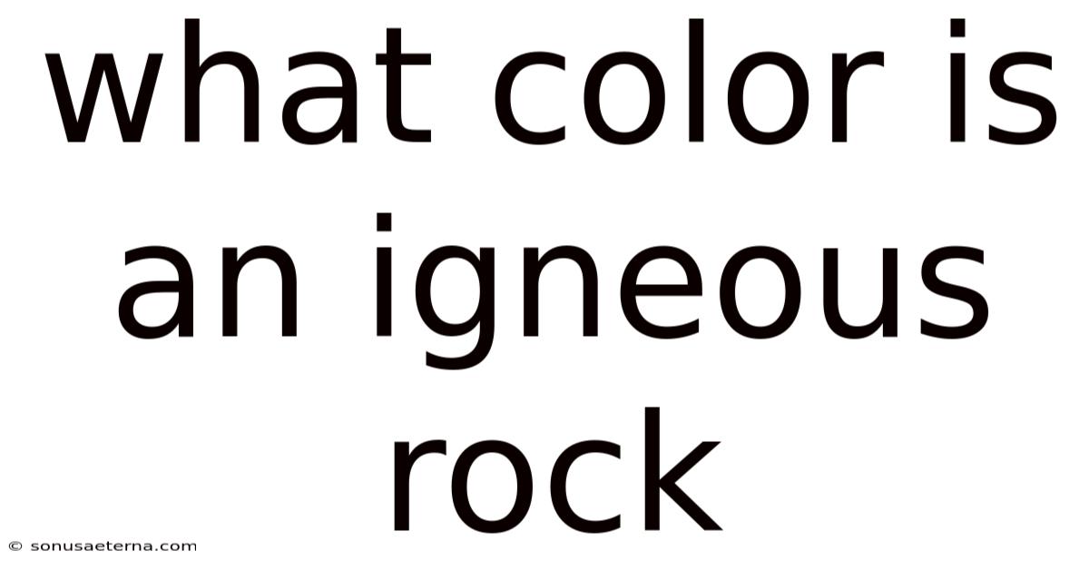 What Color Is An Igneous Rock