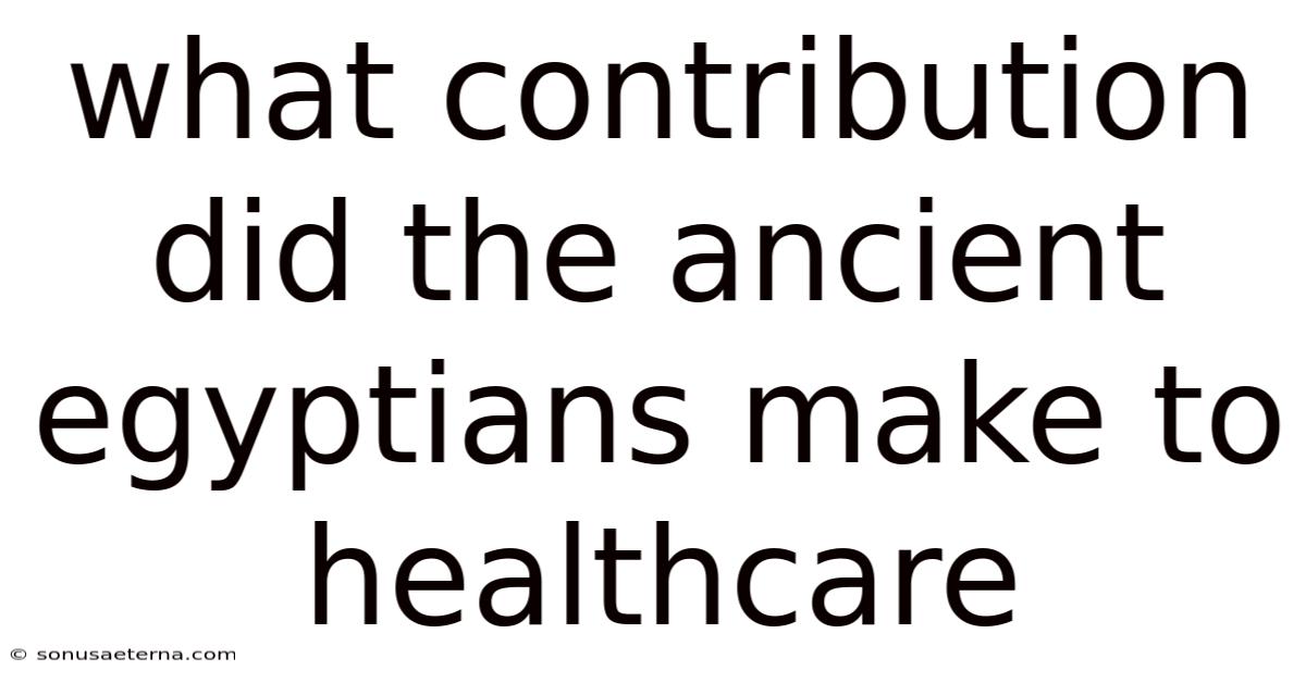 What Contribution Did The Ancient Egyptians Make To Healthcare