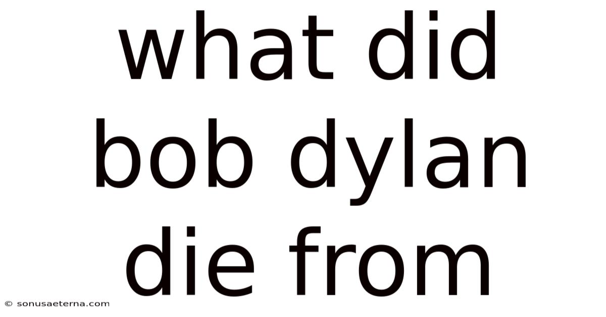What Did Bob Dylan Die From