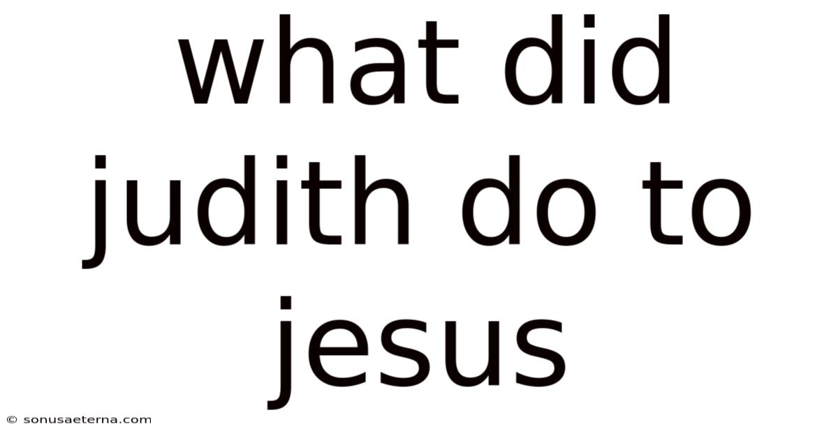What Did Judith Do To Jesus
