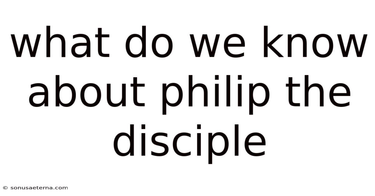 What Do We Know About Philip The Disciple