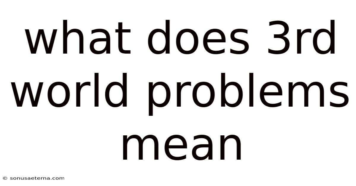 What Does 3rd World Problems Mean