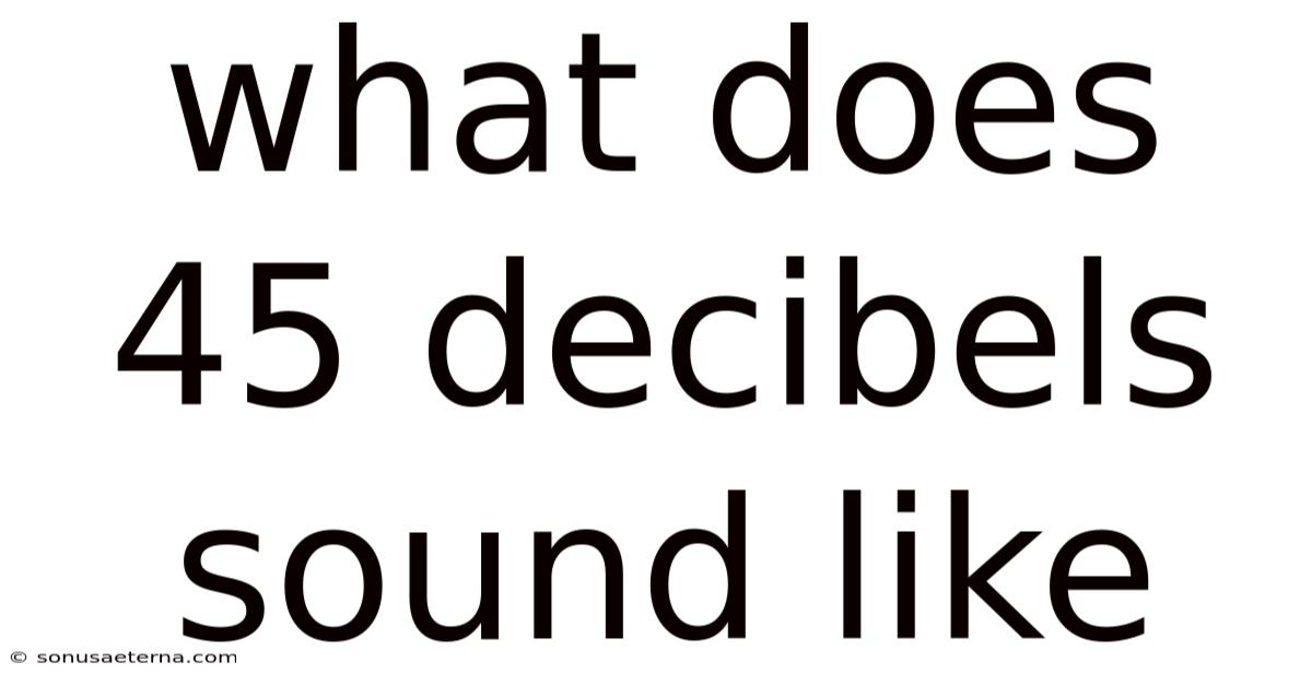 What Does 45 Decibels Sound Like