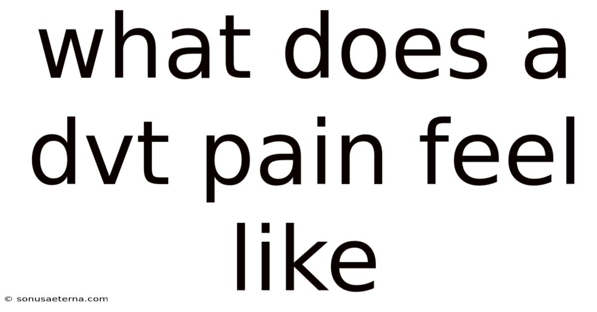 What Does A Dvt Pain Feel Like