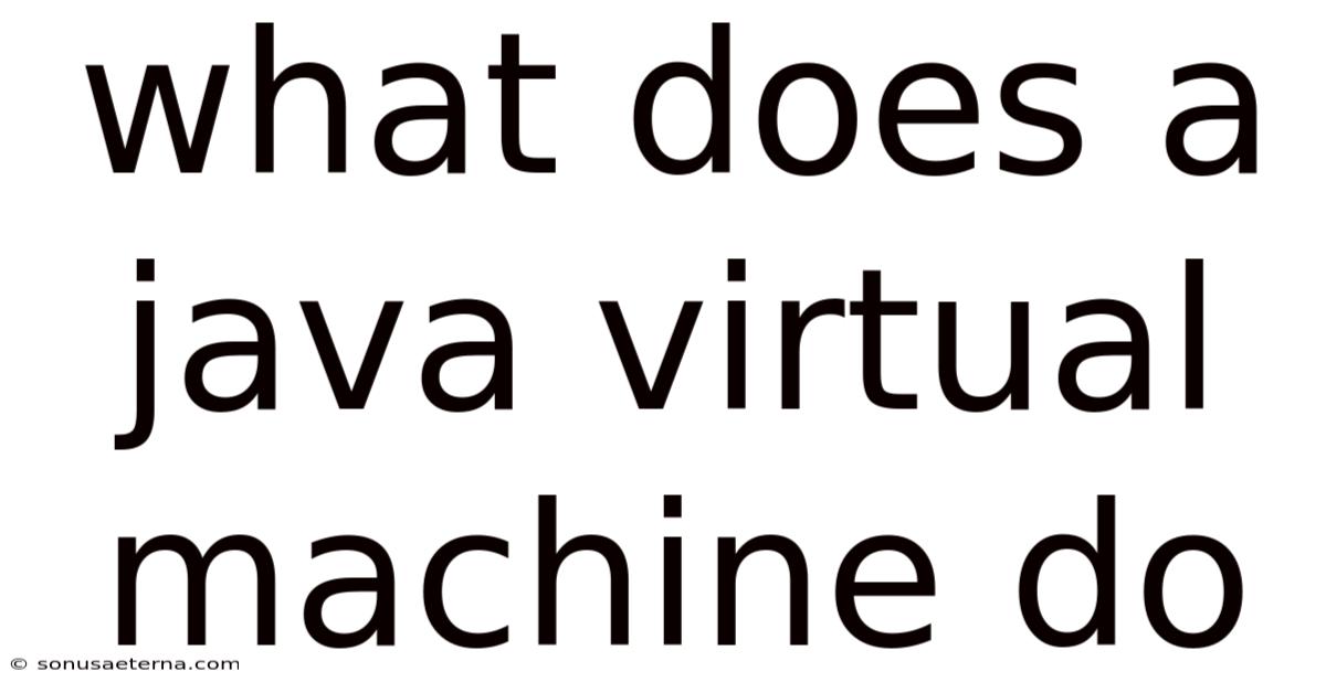 What Does A Java Virtual Machine Do