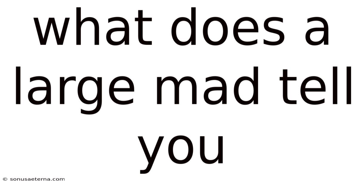 What Does A Large Mad Tell You