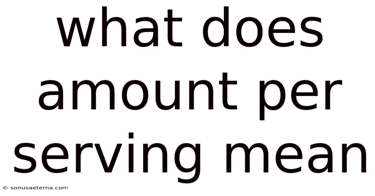 What Does Amount Per Serving Mean