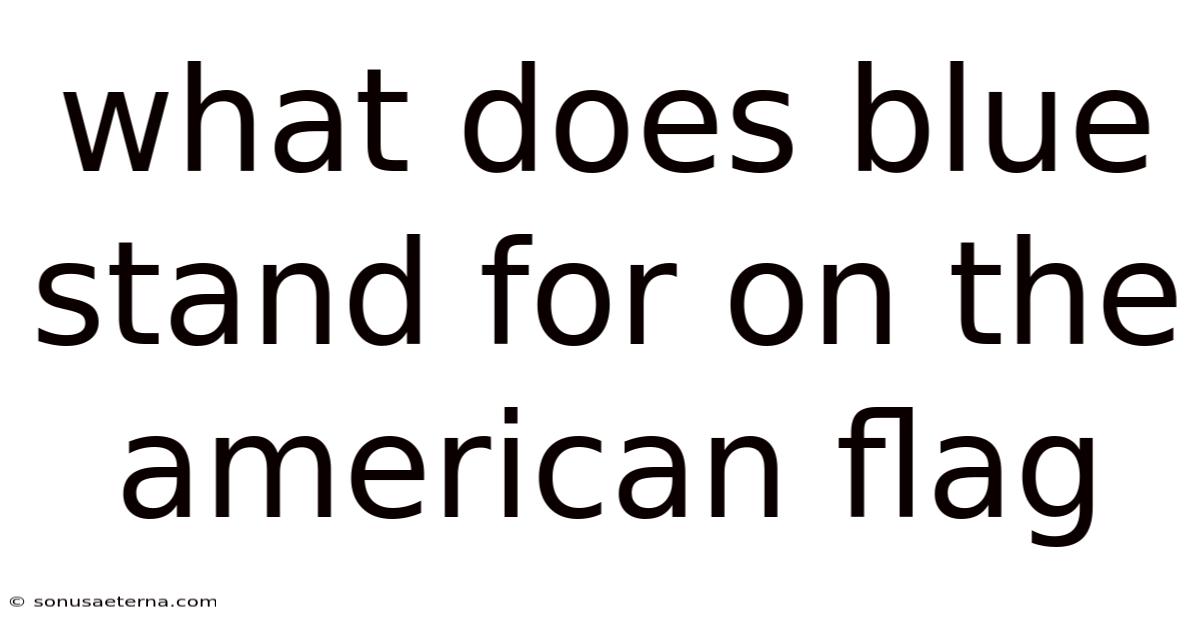 What Does Blue Stand For On The American Flag