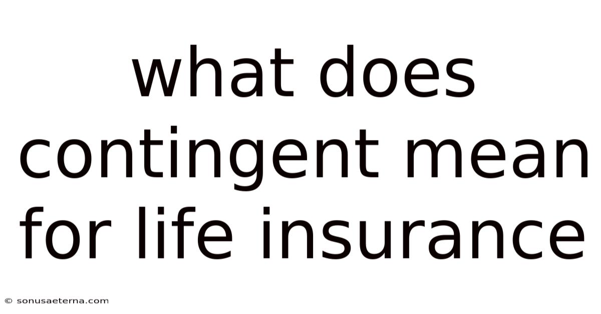 What Does Contingent Mean For Life Insurance