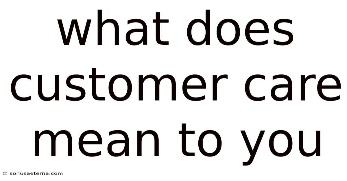 What Does Customer Care Mean To You
