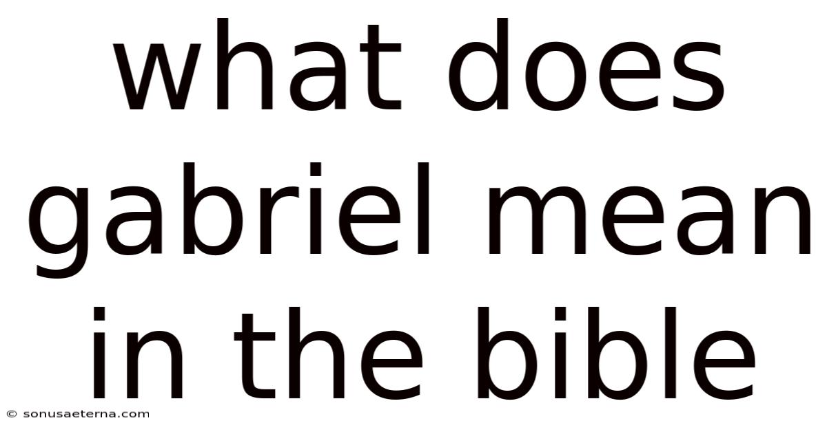 What Does Gabriel Mean In The Bible