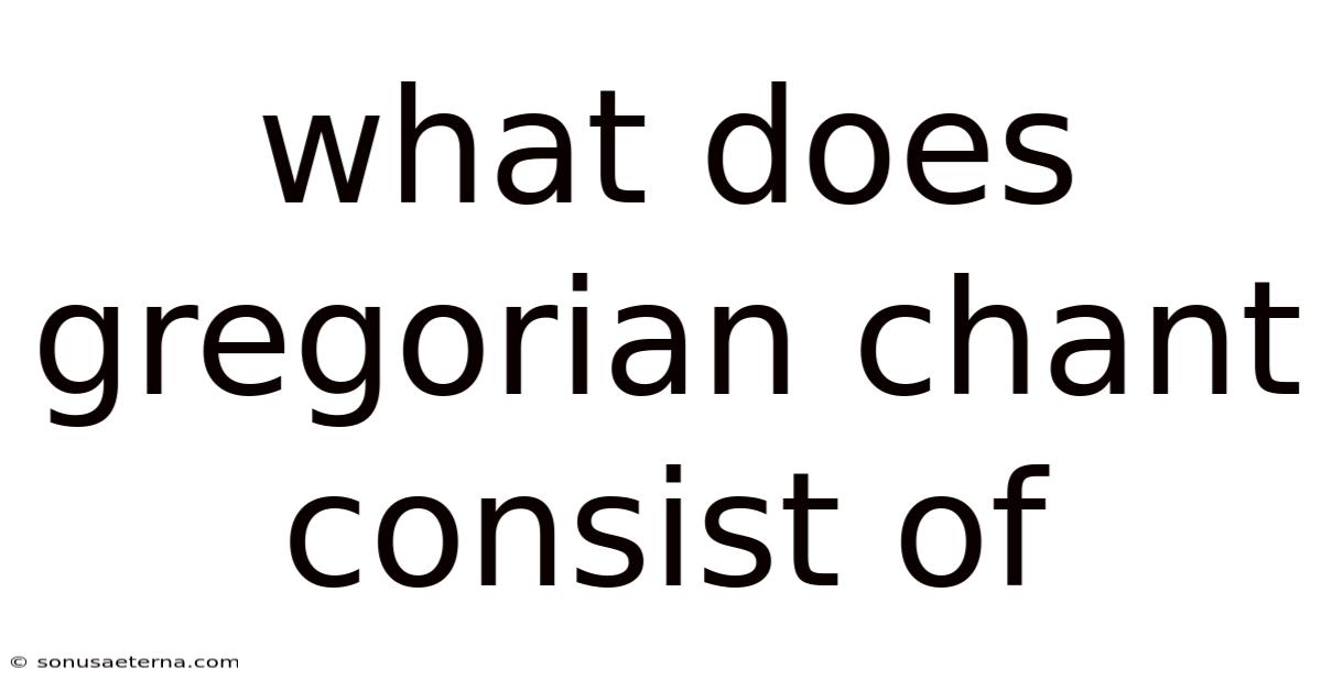 What Does Gregorian Chant Consist Of