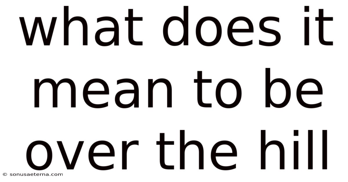 What Does It Mean To Be Over The Hill