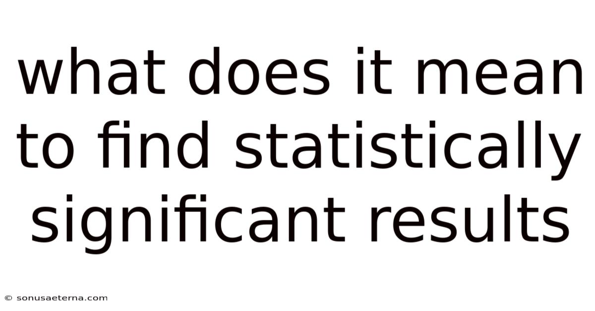 What Does It Mean To Find Statistically Significant Results