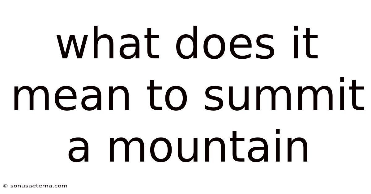 What Does It Mean To Summit A Mountain