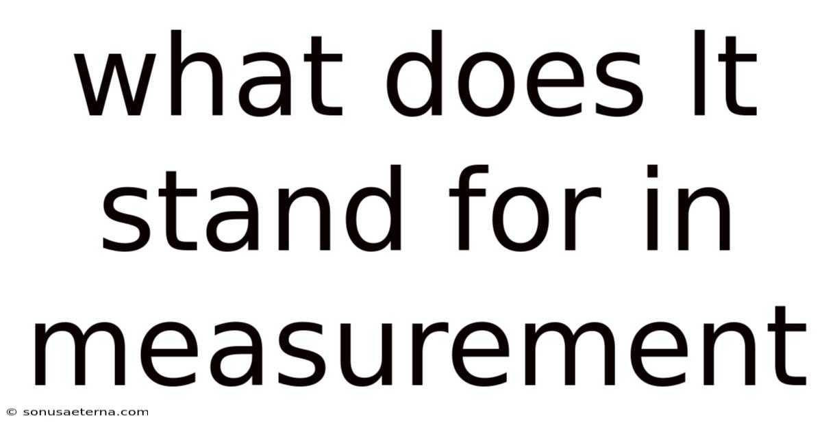 What Does Lt Stand For In Measurement