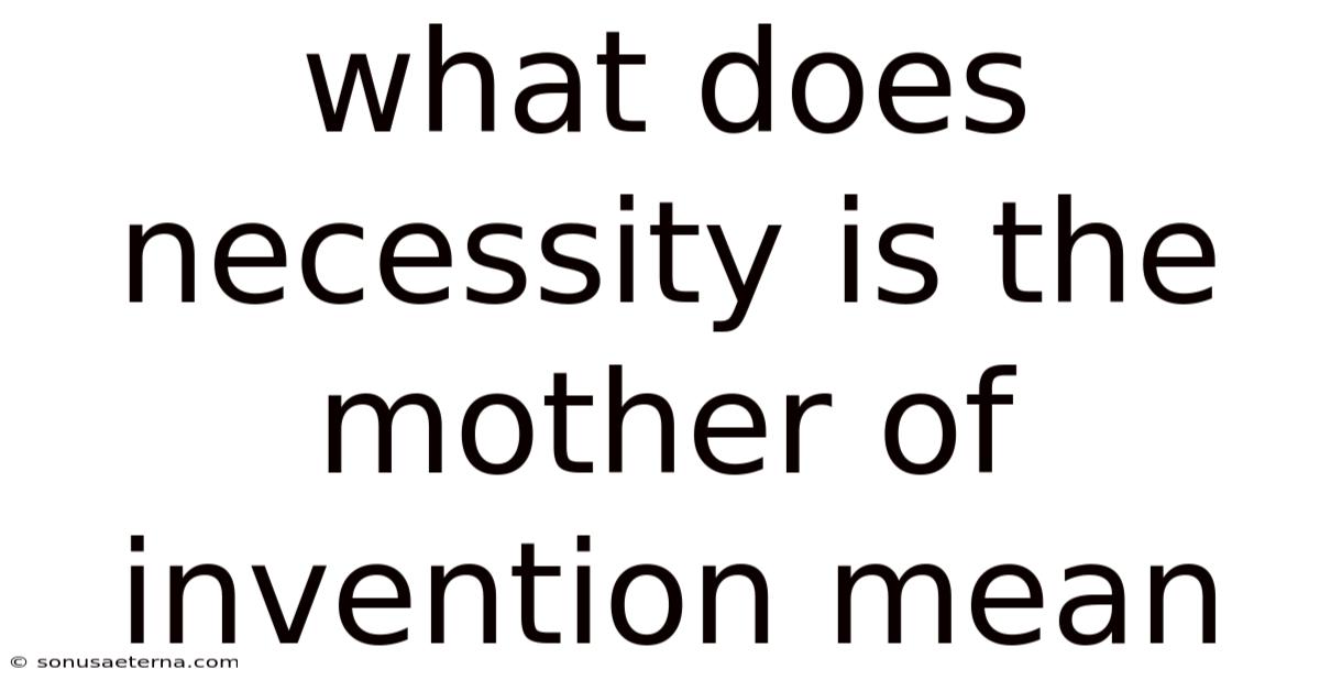 What Does Necessity Is The Mother Of Invention Mean