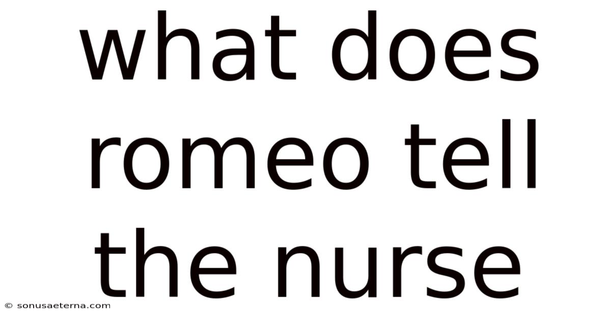What Does Romeo Tell The Nurse