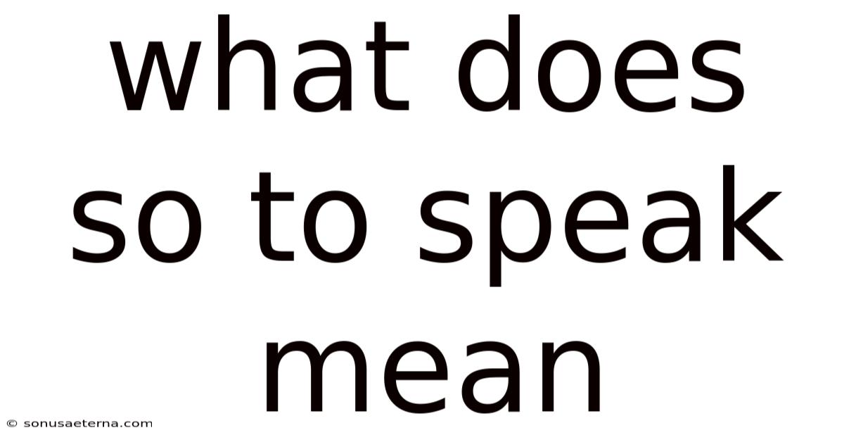 What Does So To Speak Mean