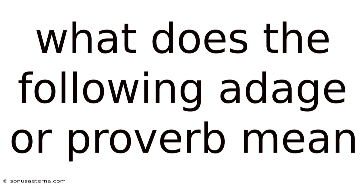 What Does The Following Adage Or Proverb Mean