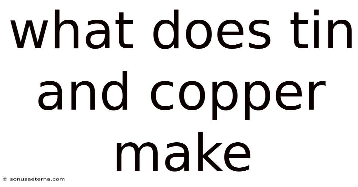 What Does Tin And Copper Make