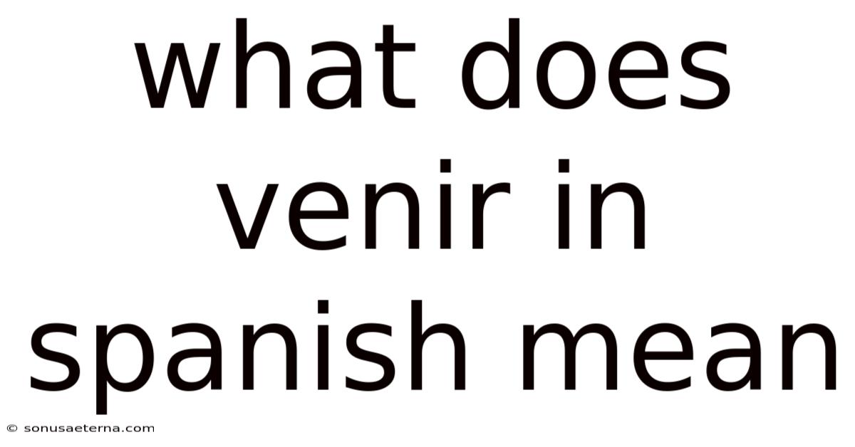 What Does Venir In Spanish Mean