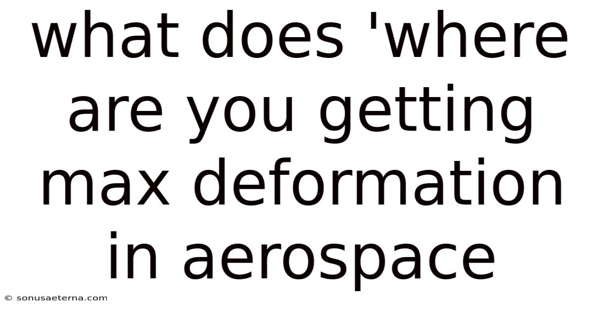 What Does 'where Are You Getting Max Deformation In Aerospace