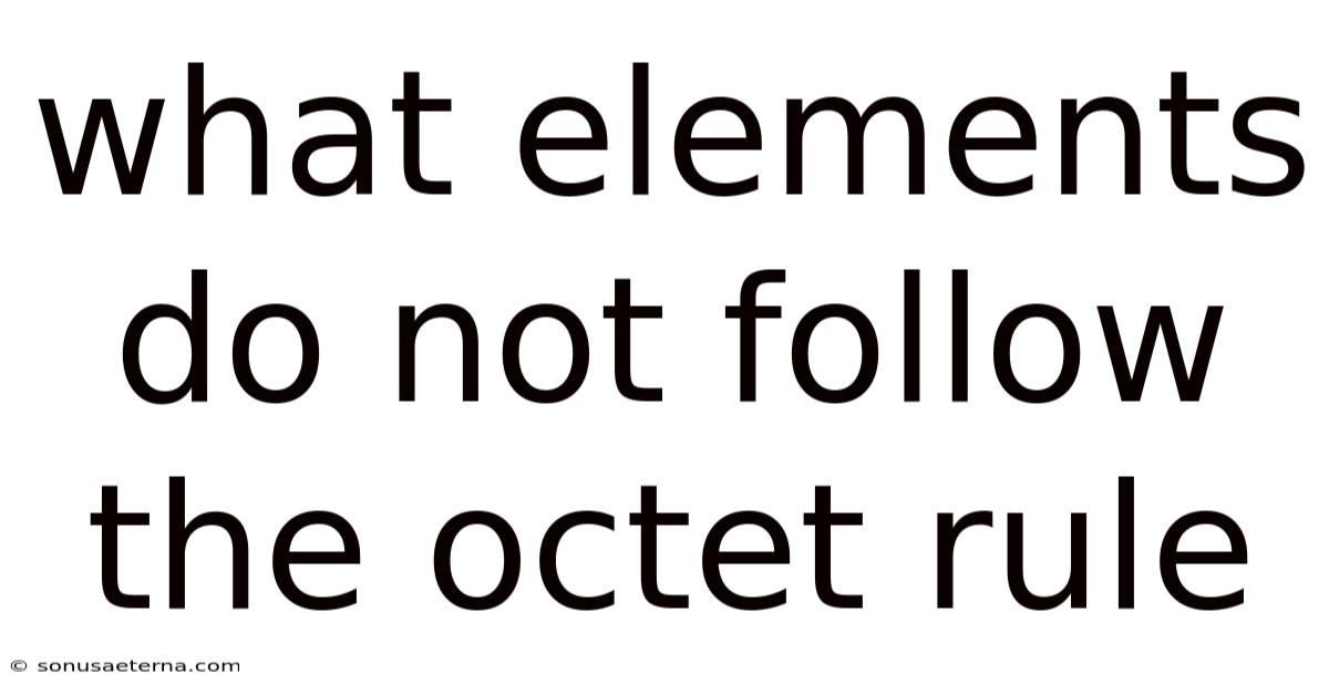 What Elements Do Not Follow The Octet Rule